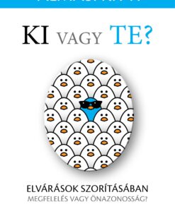 Ki vagy Te? Elvárások szorításában - megfelelés vagy önazonosság? - Almási Kitti