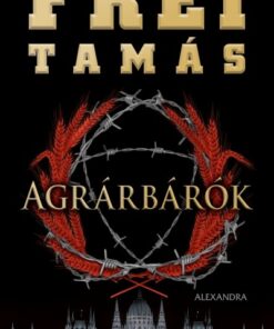 Agrárbárók - Magyarország az oroszok csapdájában Frei Tamás