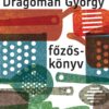 Főzőskönyv - Írások főzésről és evésről - DRAGOMÁN GYÖRGY