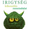 Irigység, kibeszélés, rosszindulat - Értsük meg, hogy ne gyengítsen! - Almási Kitti