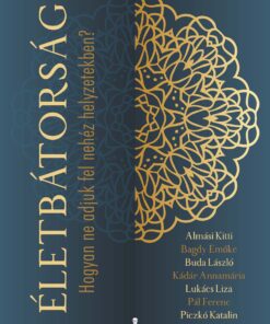 Életbátorság - Almási Kitti-Bagdy Emőke-Buda László-Kádár Annamária-Lukács Liza-Pál Ferenc-Piczkó Katalin