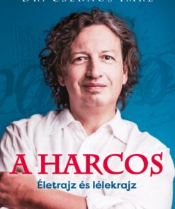 A harcos - Életrajz és lélekrajz - Dr. Csernus Imre