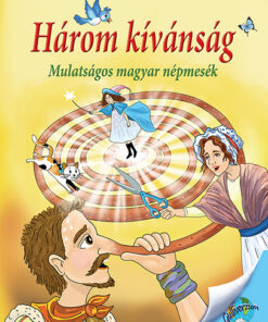 Három kívánság  - Mulatságos magyar népmesék - Nagy Éva