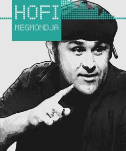 Hofi megmondja - Király Levente (szerk.)