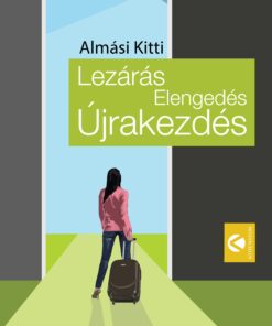 Lezárás, Elengedés, Újrakezdés - Almási Kitti