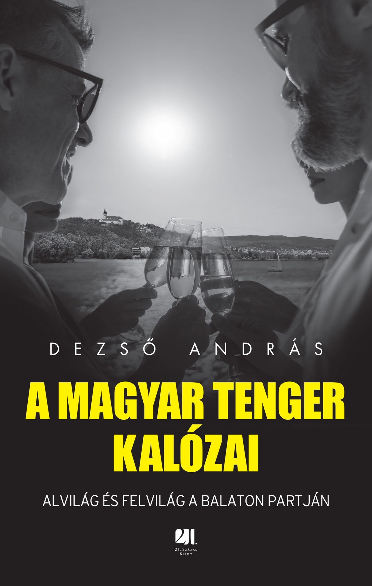 A magyar tenger kalózai - Alvilág és felvilág a Balaton partján - Dezső András